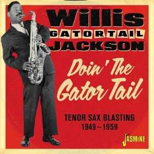 Willis Jackson - Dpon' The Gator Tail. Tenor Sax Blasting 1949-1959 ryhmässä CD @ Bengans Skivbutik AB (3309438)