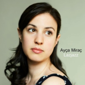 Mirac Ayca - Lazjazz ryhmässä CD @ Bengans Skivbutik AB (3309805)