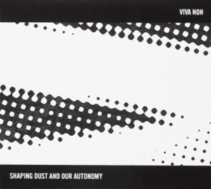 Viva Non - Shaping Dust And Our Autonomy ryhmässä CD @ Bengans Skivbutik AB (3310780)