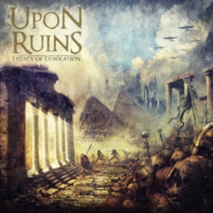 Upon Ruins - Legacy Of Desolation ryhmässä CD @ Bengans Skivbutik AB (3310809)