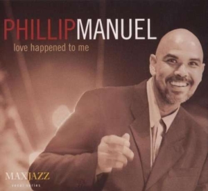 Phillip Manuel - Love Happened To Me ryhmässä CD @ Bengans Skivbutik AB (3311434)