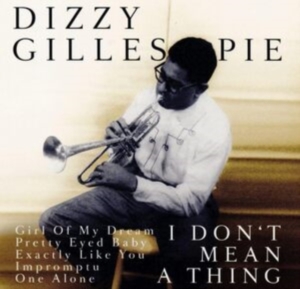 Gillespie Dizzy - It Don't Mean A Thing ryhmässä CD @ Bengans Skivbutik AB (3331528)