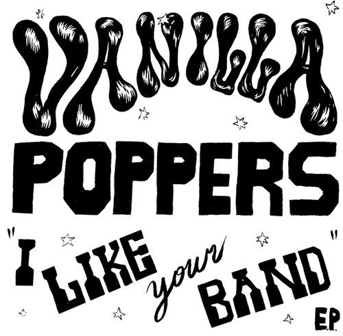 Vanilla Poppers - I Like Your Band ryhmässä VINYYLI / Myydyimmät @ Bengans Skivbutik AB (3331633)