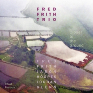 Fred Frith Trio - Closer To The Ground ryhmässä CD @ Bengans Skivbutik AB (3331653)
