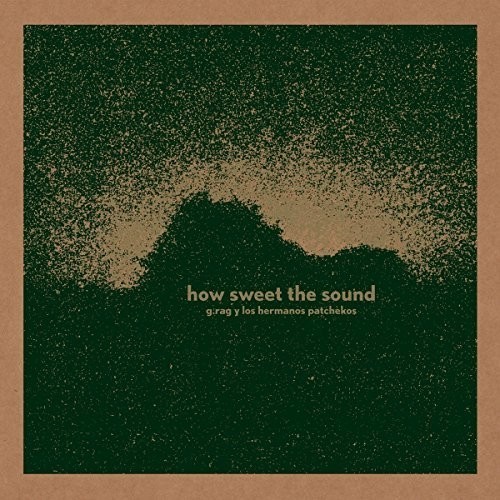 G.Rag Y Los Hermanos Patchekos - How Sweet The Sound ryhmässä CD / Myydyimmät @ Bengans Skivbutik AB (3338230)