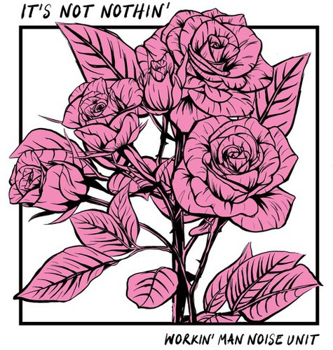 Workin' Man Noise Unit - It's Not Nothin' ryhmässä VINYYLI / Myydyimmät @ Bengans Skivbutik AB (3469925)