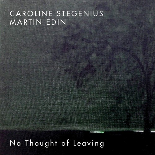 Martin Edin Caroline Stegenius - No Thought Of Leaving ryhmässä CD / Myydyimmät @ Bengans Skivbutik AB (3471392)