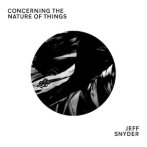Snyder Jeff - Concerning The Nature Of Things ryhmässä CD @ Bengans Skivbutik AB (3473058)
