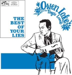 Lake Owen And The Tragic Loves - The Best Of Your Lies ryhmässä CD @ Bengans Skivbutik AB (3473059)