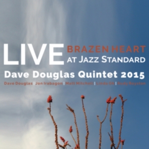Douglas Dave (Quintet) - Brazen Heart Live Jazz Standard Com ryhmässä CD @ Bengans Skivbutik AB (3486562)