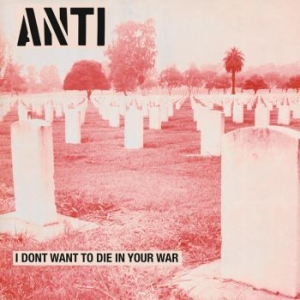 Anti - I Don't Want To Die In Your War ryhmässä VINYYLI @ Bengans Skivbutik AB (3491396)