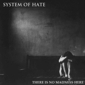 System Of Hate - There Is No Madness Here ryhmässä CD @ Bengans Skivbutik AB (3494915)