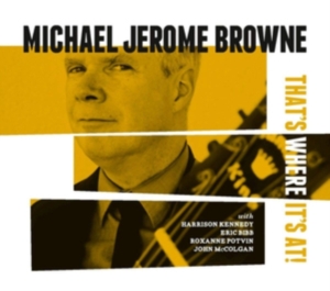 Browne Michael Jerome - That's Where It's At ryhmässä CD @ Bengans Skivbutik AB (3496108)