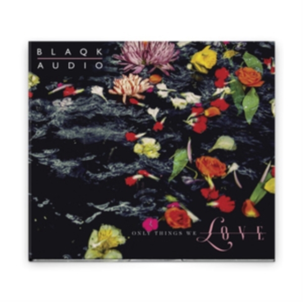 Blaqk Audio - Only Things We Love ryhmässä CD / Övrigt @ Bengans Skivbutik AB (3504265)