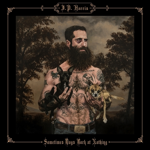 J.P. Harris - Sometimes Dogs Bark At Nothing ryhmässä VINYYLI / Myydyimmät @ Bengans Skivbutik AB (3506163)