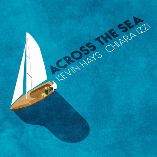 Hays Kevin & Chiara Izzi - Across The Sea ryhmässä CD / Jazz/Blues @ Bengans Skivbutik AB (3509722)