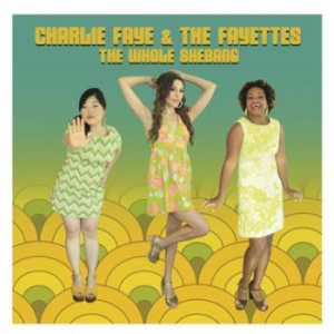 Faye Charlie & The Fayettes - Whole Shebang ryhmässä CD @ Bengans Skivbutik AB (3510701)