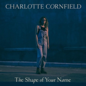 Cornfield Charlotte - Shape Of Your Name ryhmässä CD @ Bengans Skivbutik AB (3512092)