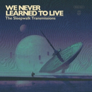 We Never Learned To Live - Sleepwalk Transmissions ryhmässä CD @ Bengans Skivbutik AB (3515036)