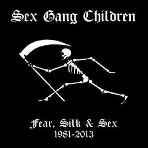 Sex Gang Children - Fear, Silk & Sex 1981-2013 ryhmässä CD @ Bengans Skivbutik AB (3522445)