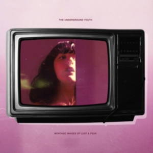 Underground Youth - Montage Images Of Lust And Fear ryhmässä CD @ Bengans Skivbutik AB (3532145)