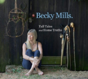 Mills Becky - Tell Tales And Home Truths ryhmässä CD @ Bengans Skivbutik AB (3542547)