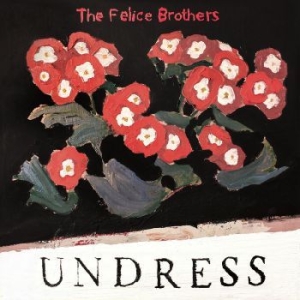 Felice Brothers - Undress ryhmässä CD @ Bengans Skivbutik AB (3558512)