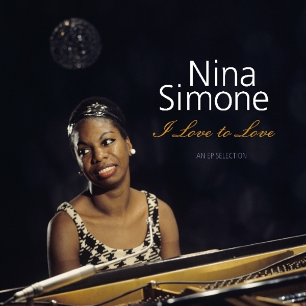 Nina Simone - I Love To Love - An Ep Selection ryhmässä VINYYLI / Myydyimmät @ Bengans Skivbutik AB (3594542)