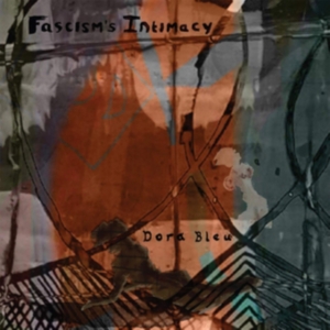 Dora Bleu - Fascism's Intimacy ryhmässä VINYYLI @ Bengans Skivbutik AB (3597227)