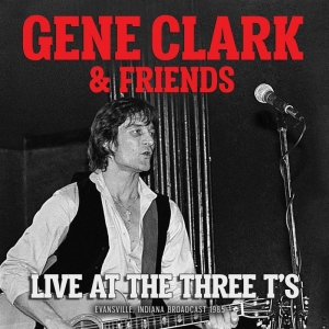Clark Gene & Friends - Live At The Three T's (Live Broadca ryhmässä CD @ Bengans Skivbutik AB (3624439)