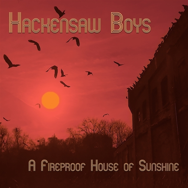 Hackensaw Boys - A Fireproof House Of Sunshine ryhmässä CD / Myydyimmät @ Bengans Skivbutik AB (3625310)