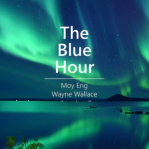 Eng Moy & Wayne Wallace - The Blue Hour ryhmässä CD @ Bengans Skivbutik AB (3636480)