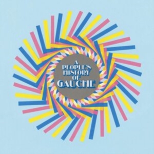 Gauche - A People's History Of Gauche (Ltd P ryhmässä VINYYLI @ Bengans Skivbutik AB (3639818)