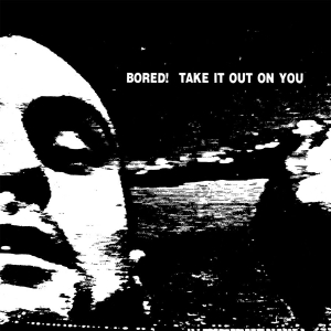 Bored! - Take It Out On You (Vinyl) ryhmässä VINYYLI / Rock @ Bengans Skivbutik AB (3640286)