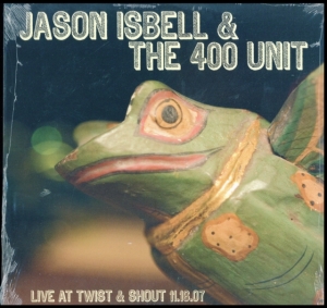 Isbell Jason & The 400 Unit - Live From Twist & Shout 11.16.07 ryhmässä Minishops / Jason Isbell @ Bengans Skivbutik AB (3642514)