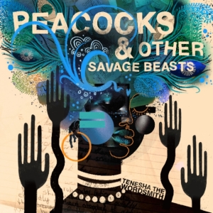 Tenesha The Wordsmith - Peacocks & Other Savage Beasts ryhmässä VINYYLI @ Bengans Skivbutik AB (3642518)