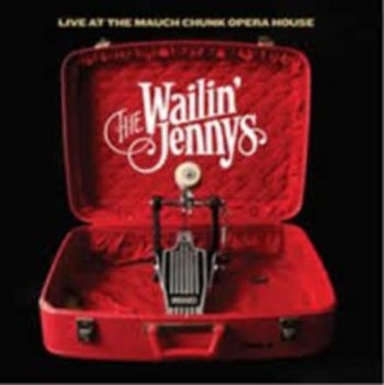 Wailin' Jennys - Live At The Mauch Chunk Opera House ryhmässä CD / Country @ Bengans Skivbutik AB (3642605)