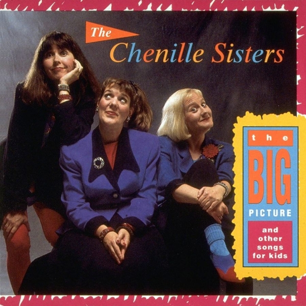 Chenille Sisters - Big Picture And Other Songs For Kid ryhmässä CD / Myydyimmät @ Bengans Skivbutik AB (3642673)