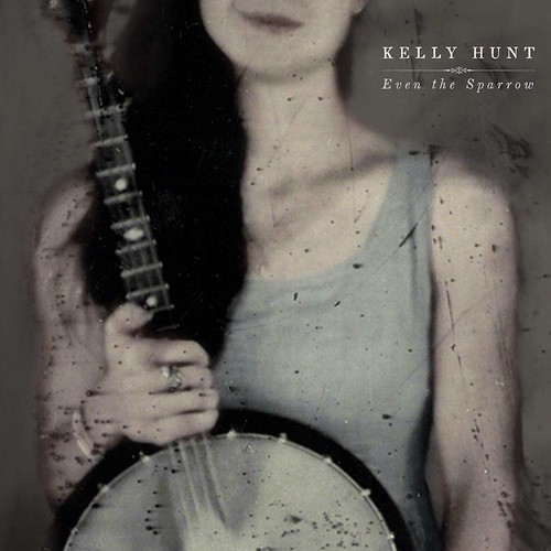 Kelly Hunt - Even The Sparrow ryhmässä CD / Pop @ Bengans Skivbutik AB (3643097)