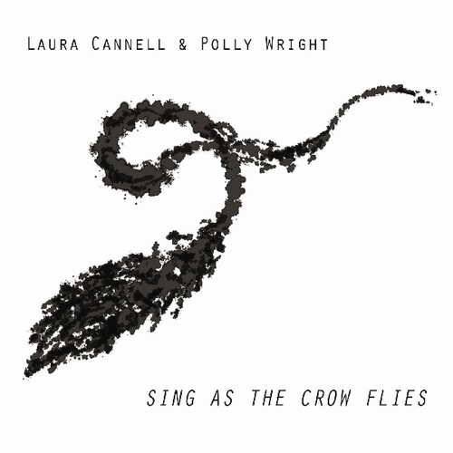 Cannell Laura & Polly Wright - Sing As The Crow Flies ryhmässä CD / Rock @ Bengans Skivbutik AB (3654013)