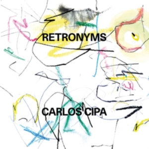 Carlos Cipa - Retronyms (Vinyl) ryhmässä VINYYLI @ Bengans Skivbutik AB (3656118)
