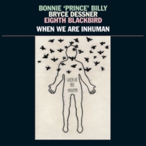 Bonnie 'Prince' Billy Bryce Dessne - When We Are Inhuman ryhmässä Minishops /  @ Bengans Skivbutik AB (3657122)