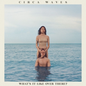 Circa Waves - What's It Like Over There? ryhmässä CD @ Bengans Skivbutik AB (3658485)