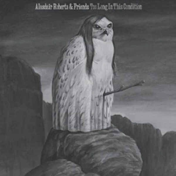 Roberts Alasdair - Too Long In This Condition ryhmässä VINYYLI / Myydyimmät @ Bengans Skivbutik AB (3661879)