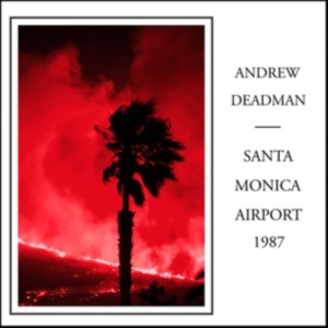 Deadman Andrew - Santa Monica Airport 1987 ryhmässä CD @ Bengans Skivbutik AB (3670188)