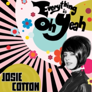 Cotton Josie - Everything Is Oh Yeah ryhmässä CD @ Bengans Skivbutik AB (3670209)