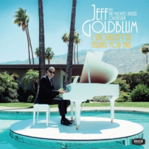 Jeff Goldblum & The Mildred Snitzer - I Shouldn't Be Telling You This ryhmässä CD / Klassiskt @ Bengans Skivbutik AB (3676701)
