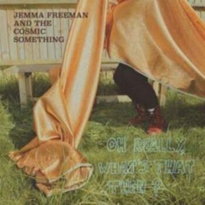 Freeman Jemma & The Cosmic Somethin - Oh Really, What's That Then? ryhmässä VINYYLI @ Bengans Skivbutik AB (3677039)