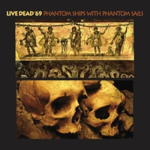 Live Dead '69 - Phantom Ships With Phantom Sails ryhmässä CD @ Bengans Skivbutik AB (3694354)
