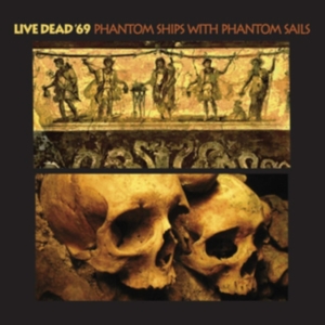 Live Dead '69 - Phantom Ships With Phantom Sails ryhmässä CD @ Bengans Skivbutik AB (3694354)